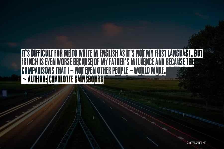 Charlotte Gainsbourg Quotes: It's Difficult For Me To Write In English As It's Not My First Language, But French Is Even Worse Because
