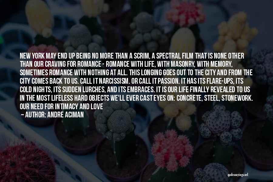 Andre Aciman Quotes: New York May End Up Being No More Than A Scrim, A Spectral Film That Is None Other Than Our