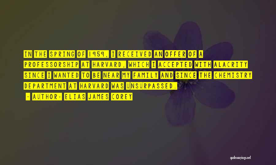 Elias James Corey Quotes: In The Spring Of 1959, I Received An Offer Of A Professorship At Harvard, Which I Accepted With Alacrity Since