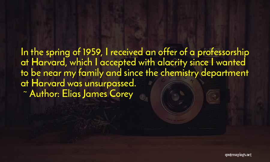 Elias James Corey Quotes: In The Spring Of 1959, I Received An Offer Of A Professorship At Harvard, Which I Accepted With Alacrity Since