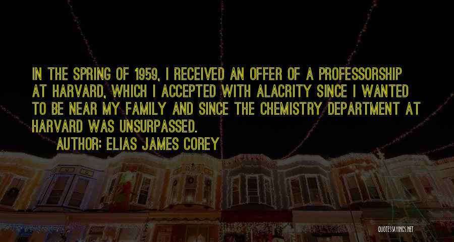 Elias James Corey Quotes: In The Spring Of 1959, I Received An Offer Of A Professorship At Harvard, Which I Accepted With Alacrity Since