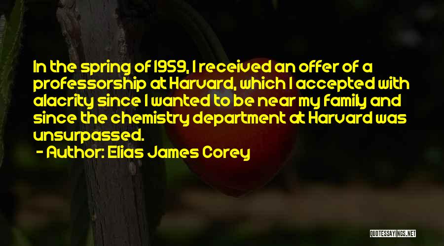 Elias James Corey Quotes: In The Spring Of 1959, I Received An Offer Of A Professorship At Harvard, Which I Accepted With Alacrity Since