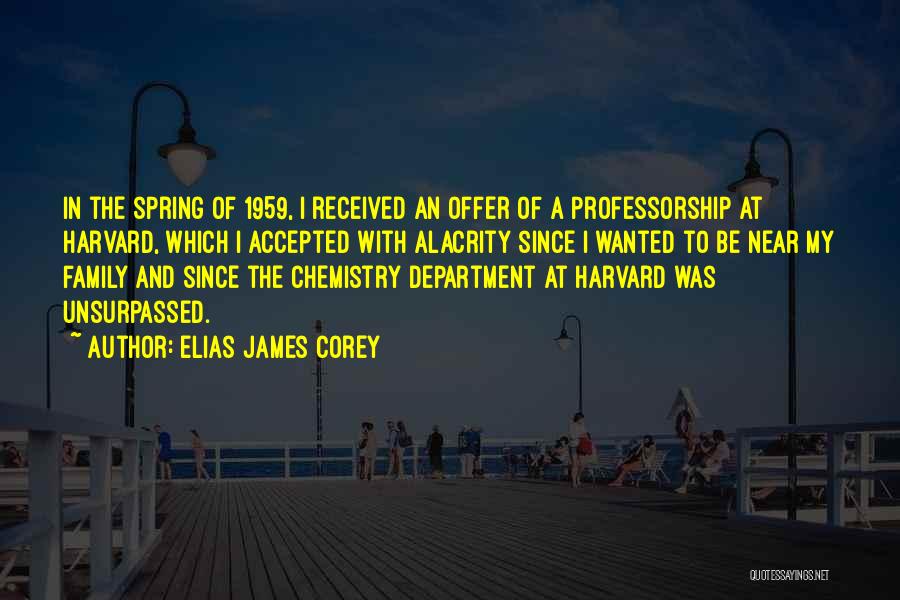 Elias James Corey Quotes: In The Spring Of 1959, I Received An Offer Of A Professorship At Harvard, Which I Accepted With Alacrity Since
