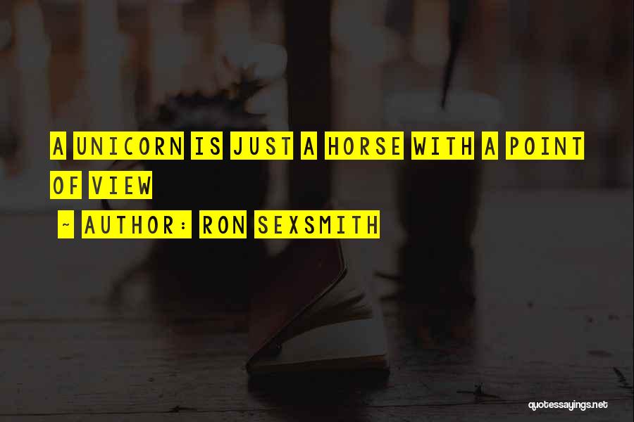 Ron Sexsmith Quotes: A Unicorn Is Just A Horse With A Point Of View