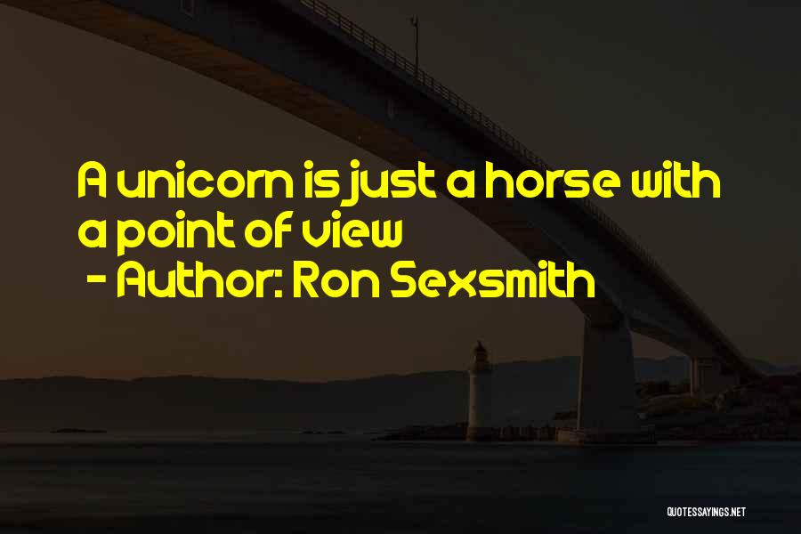 Ron Sexsmith Quotes: A Unicorn Is Just A Horse With A Point Of View