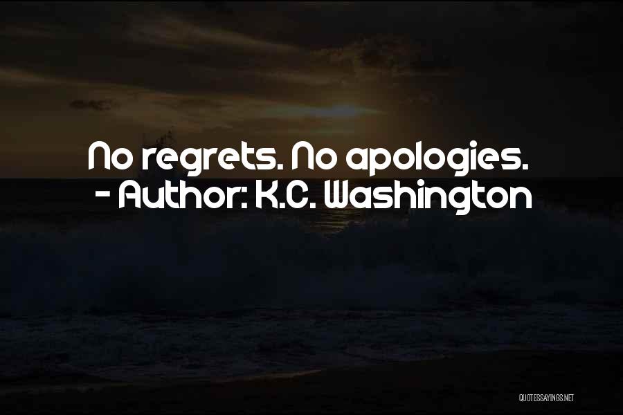 K.C. Washington Quotes: No Regrets. No Apologies.
