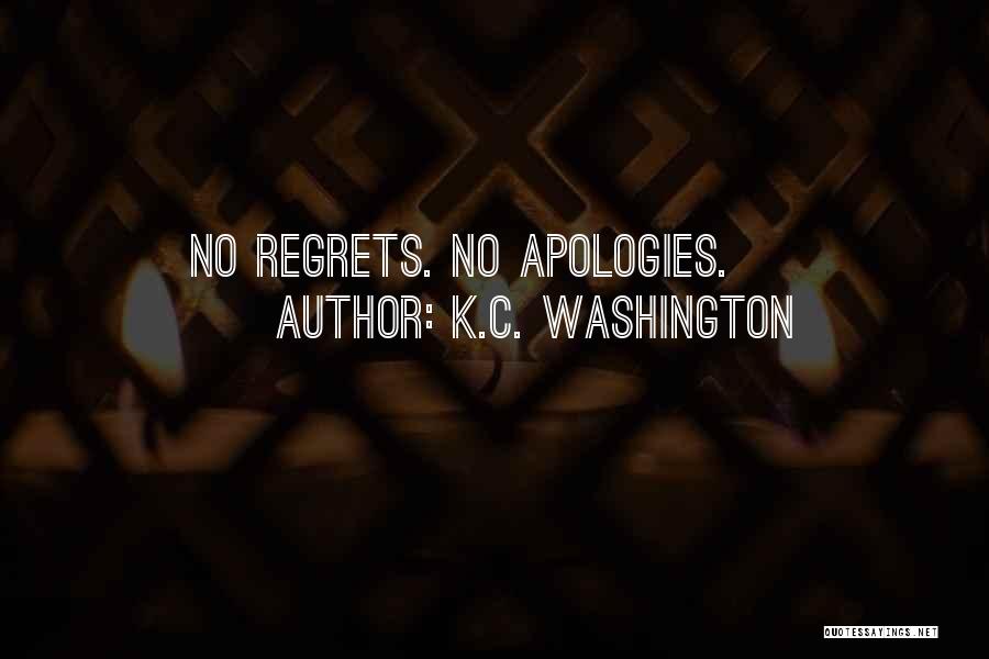 K.C. Washington Quotes: No Regrets. No Apologies.
