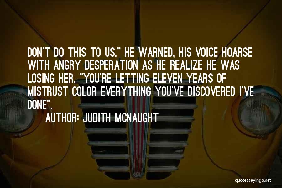 Judith McNaught Quotes: Don't Do This To Us. He Warned, His Voice Hoarse With Angry Desperation As He Realize He Was Losing Her.