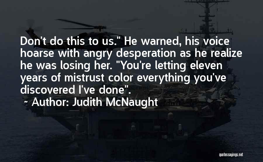 Judith McNaught Quotes: Don't Do This To Us. He Warned, His Voice Hoarse With Angry Desperation As He Realize He Was Losing Her.