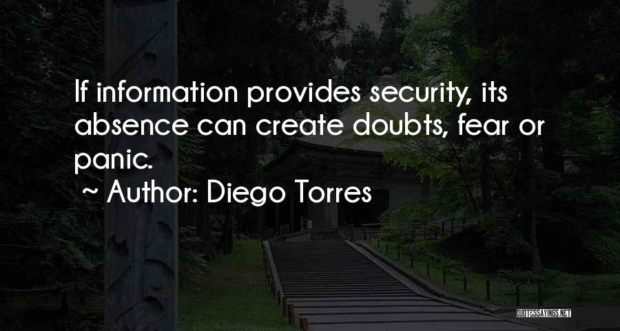Diego Torres Quotes: If Information Provides Security, Its Absence Can Create Doubts, Fear Or Panic.