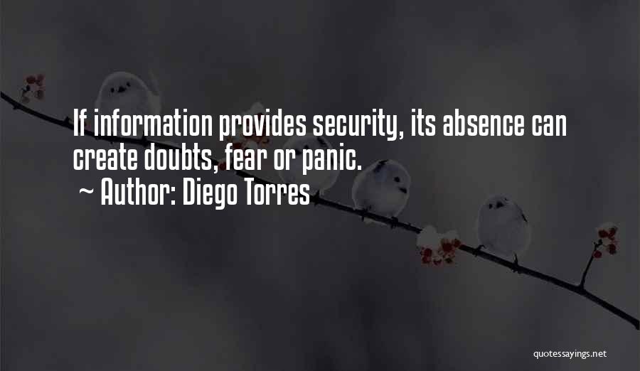 Diego Torres Quotes: If Information Provides Security, Its Absence Can Create Doubts, Fear Or Panic.
