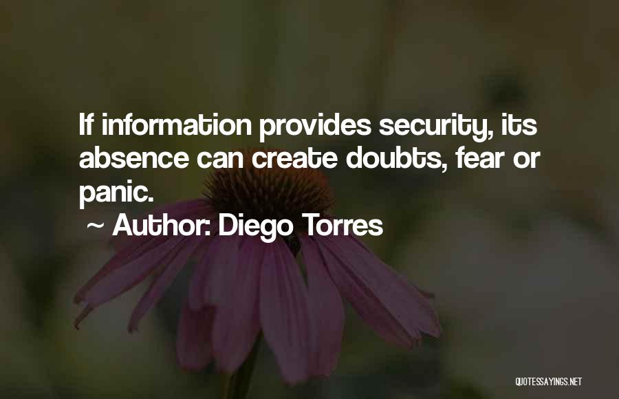 Diego Torres Quotes: If Information Provides Security, Its Absence Can Create Doubts, Fear Or Panic.