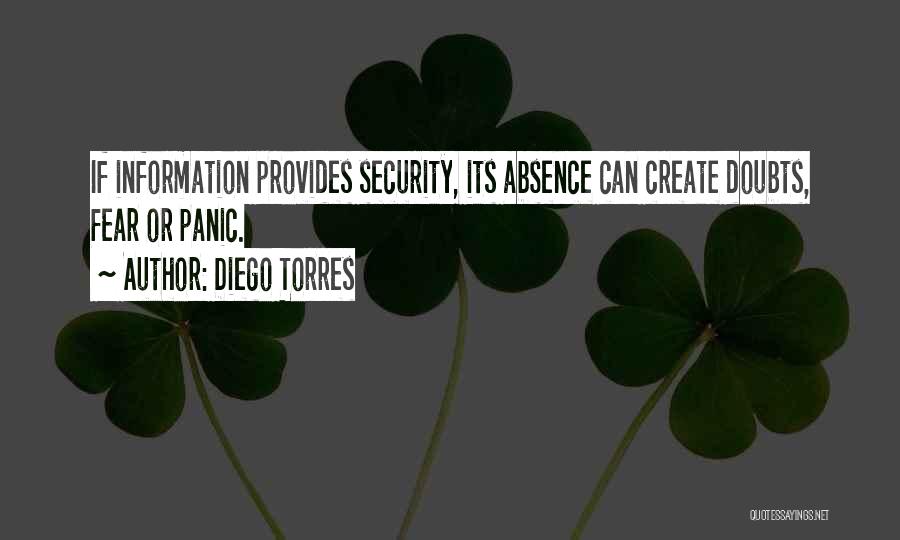 Diego Torres Quotes: If Information Provides Security, Its Absence Can Create Doubts, Fear Or Panic.