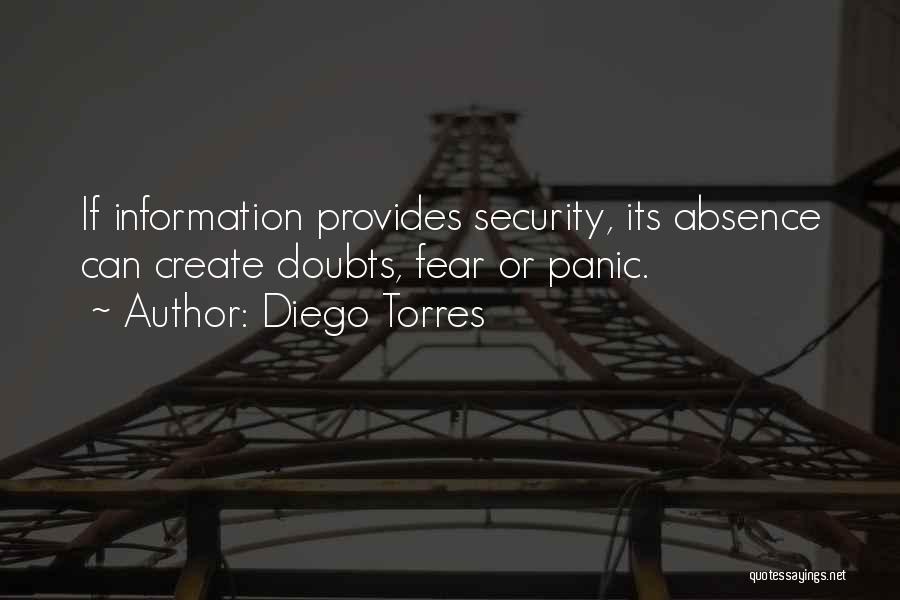 Diego Torres Quotes: If Information Provides Security, Its Absence Can Create Doubts, Fear Or Panic.