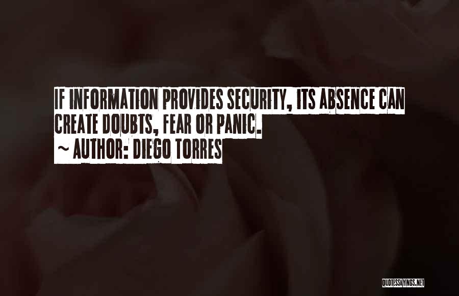 Diego Torres Quotes: If Information Provides Security, Its Absence Can Create Doubts, Fear Or Panic.