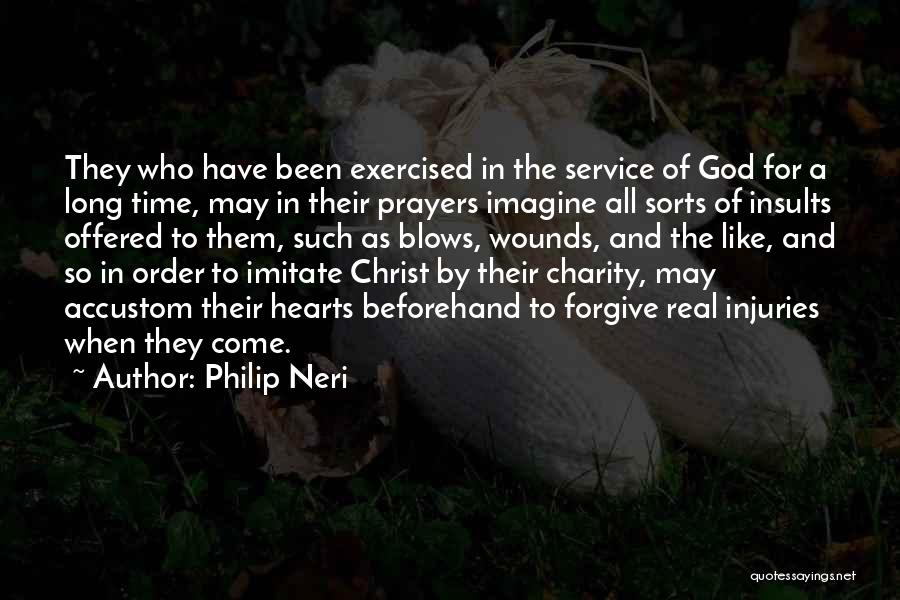 Philip Neri Quotes: They Who Have Been Exercised In The Service Of God For A Long Time, May In Their Prayers Imagine All