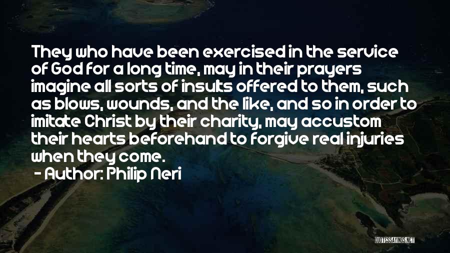 Philip Neri Quotes: They Who Have Been Exercised In The Service Of God For A Long Time, May In Their Prayers Imagine All