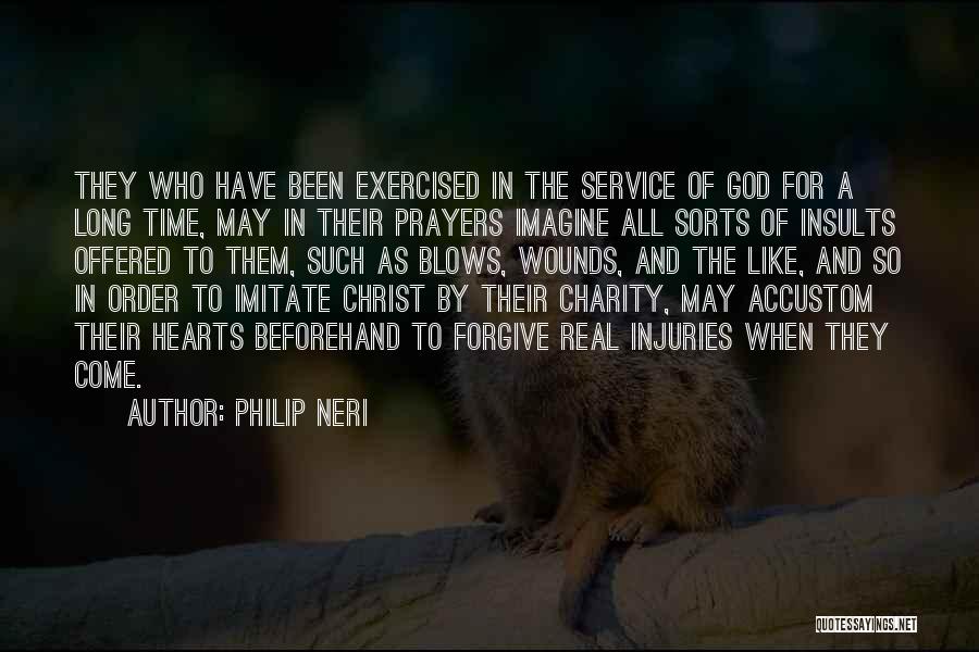 Philip Neri Quotes: They Who Have Been Exercised In The Service Of God For A Long Time, May In Their Prayers Imagine All