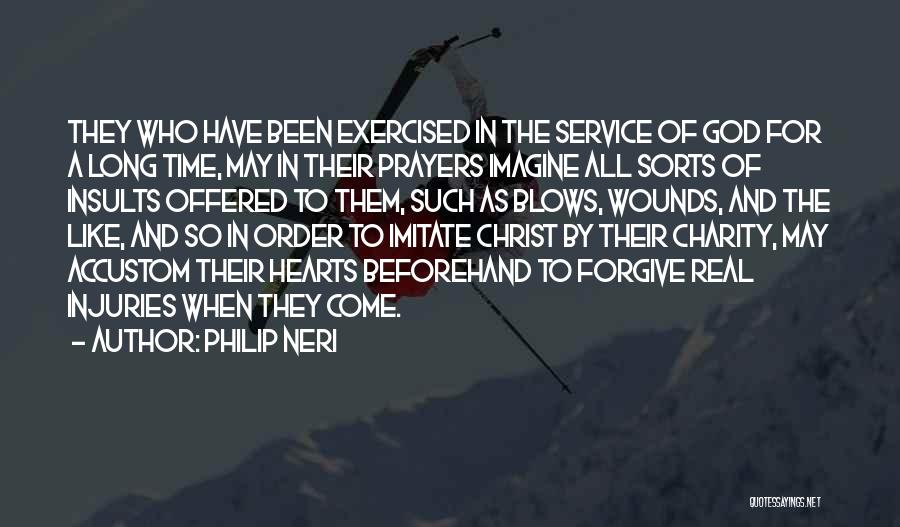 Philip Neri Quotes: They Who Have Been Exercised In The Service Of God For A Long Time, May In Their Prayers Imagine All