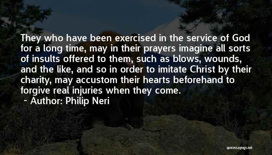 Philip Neri Quotes: They Who Have Been Exercised In The Service Of God For A Long Time, May In Their Prayers Imagine All