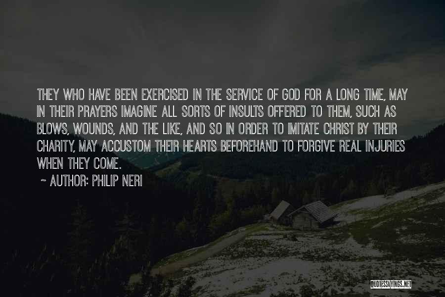 Philip Neri Quotes: They Who Have Been Exercised In The Service Of God For A Long Time, May In Their Prayers Imagine All