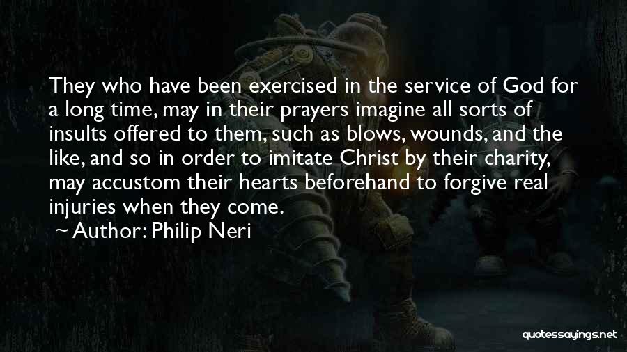 Philip Neri Quotes: They Who Have Been Exercised In The Service Of God For A Long Time, May In Their Prayers Imagine All