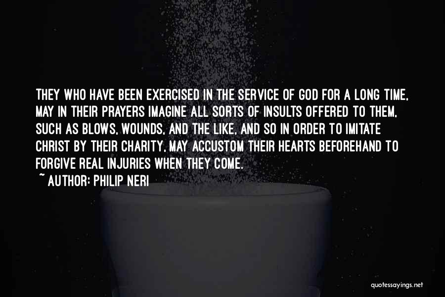 Philip Neri Quotes: They Who Have Been Exercised In The Service Of God For A Long Time, May In Their Prayers Imagine All