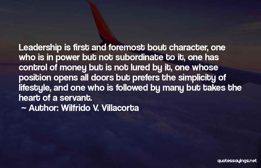 Wilfrido V. Villacorta Quotes: Leadership Is First And Foremost Bout Character, One Who Is In Power But Not Subordinate To It, One Has Control