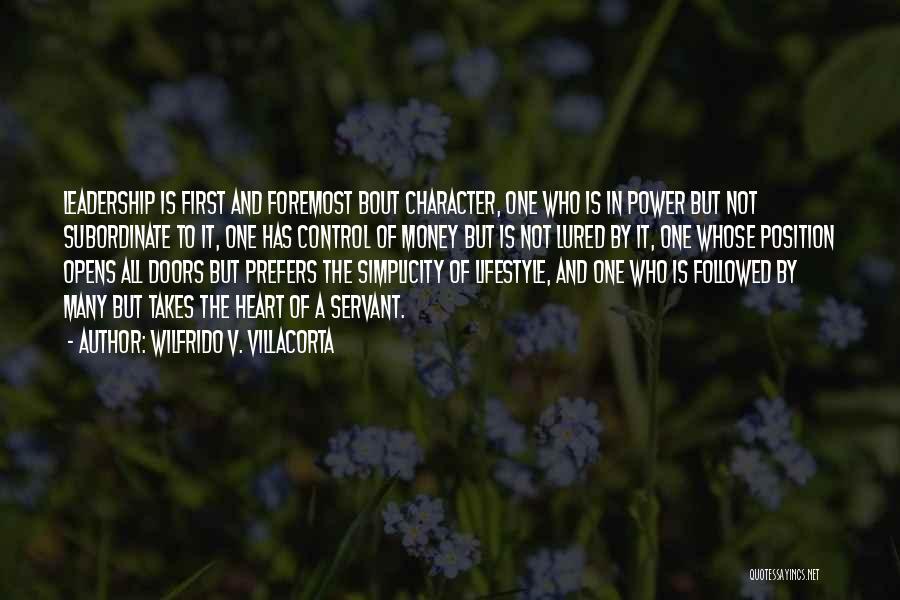 Wilfrido V. Villacorta Quotes: Leadership Is First And Foremost Bout Character, One Who Is In Power But Not Subordinate To It, One Has Control