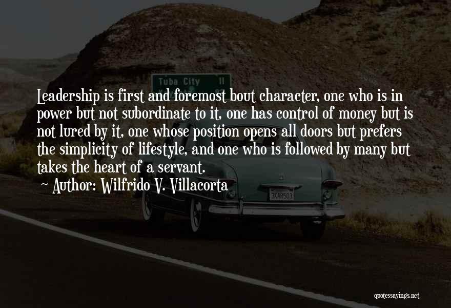 Wilfrido V. Villacorta Quotes: Leadership Is First And Foremost Bout Character, One Who Is In Power But Not Subordinate To It, One Has Control