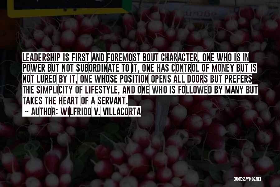 Wilfrido V. Villacorta Quotes: Leadership Is First And Foremost Bout Character, One Who Is In Power But Not Subordinate To It, One Has Control