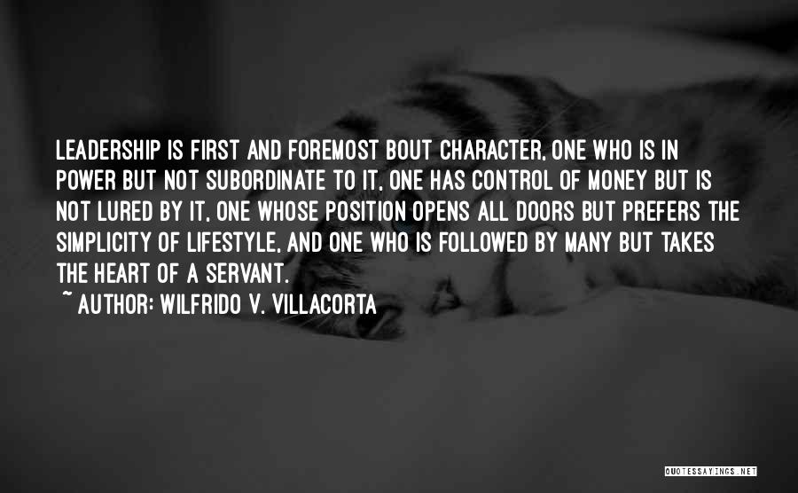 Wilfrido V. Villacorta Quotes: Leadership Is First And Foremost Bout Character, One Who Is In Power But Not Subordinate To It, One Has Control