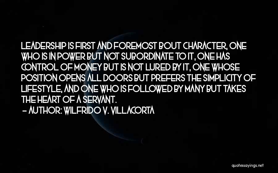 Wilfrido V. Villacorta Quotes: Leadership Is First And Foremost Bout Character, One Who Is In Power But Not Subordinate To It, One Has Control