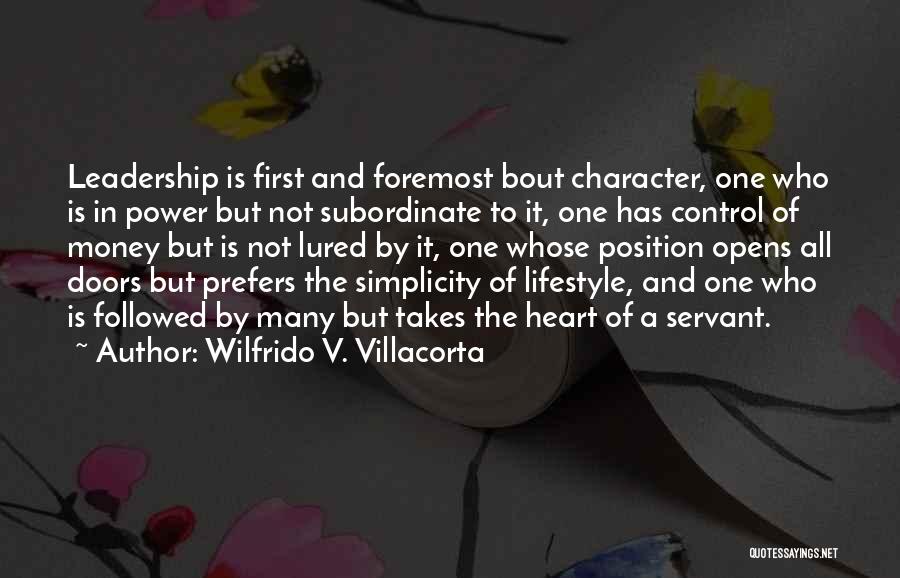 Wilfrido V. Villacorta Quotes: Leadership Is First And Foremost Bout Character, One Who Is In Power But Not Subordinate To It, One Has Control