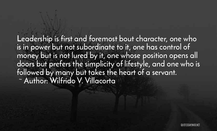 Wilfrido V. Villacorta Quotes: Leadership Is First And Foremost Bout Character, One Who Is In Power But Not Subordinate To It, One Has Control