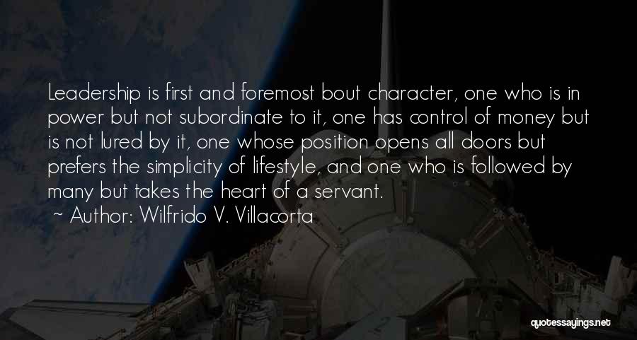 Wilfrido V. Villacorta Quotes: Leadership Is First And Foremost Bout Character, One Who Is In Power But Not Subordinate To It, One Has Control