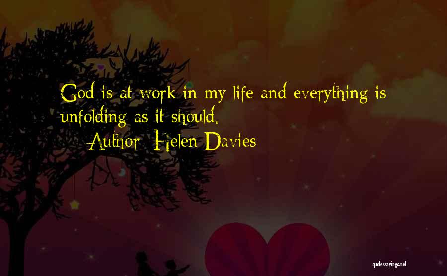 Helen Davies Quotes: God Is At Work In My Life And Everything Is Unfolding As It Should.