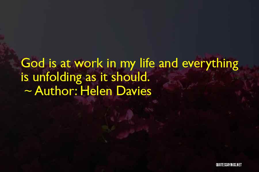 Helen Davies Quotes: God Is At Work In My Life And Everything Is Unfolding As It Should.