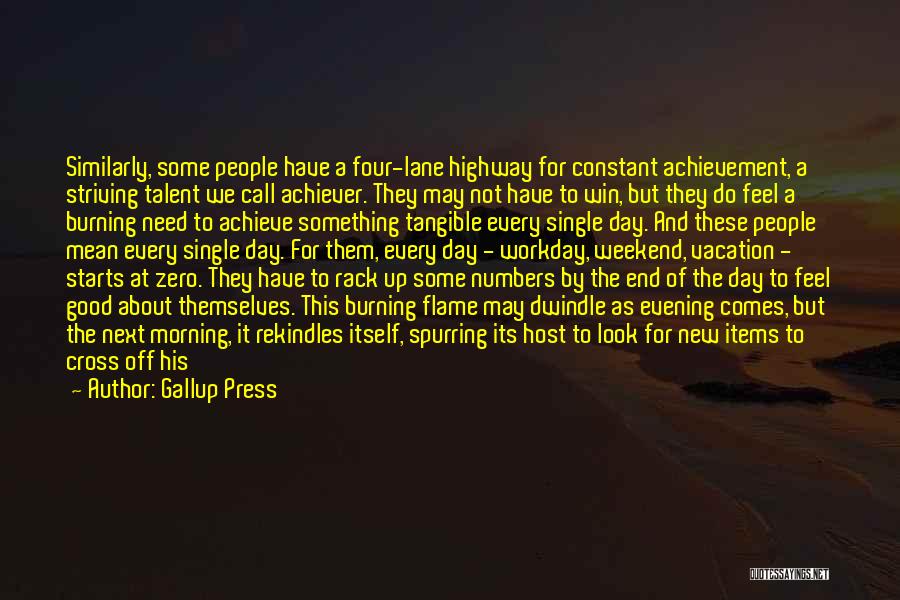 Gallup Press Quotes: Similarly, Some People Have A Four-lane Highway For Constant Achievement, A Striving Talent We Call Achiever. They May Not Have