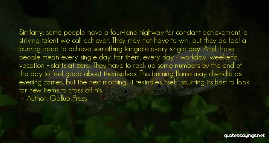 Gallup Press Quotes: Similarly, Some People Have A Four-lane Highway For Constant Achievement, A Striving Talent We Call Achiever. They May Not Have