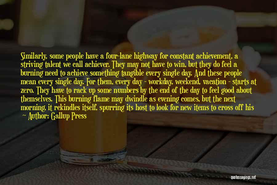 Gallup Press Quotes: Similarly, Some People Have A Four-lane Highway For Constant Achievement, A Striving Talent We Call Achiever. They May Not Have