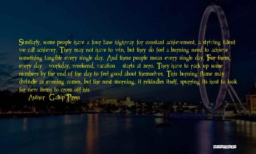 Gallup Press Quotes: Similarly, Some People Have A Four-lane Highway For Constant Achievement, A Striving Talent We Call Achiever. They May Not Have