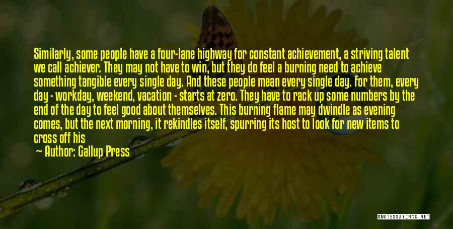 Gallup Press Quotes: Similarly, Some People Have A Four-lane Highway For Constant Achievement, A Striving Talent We Call Achiever. They May Not Have