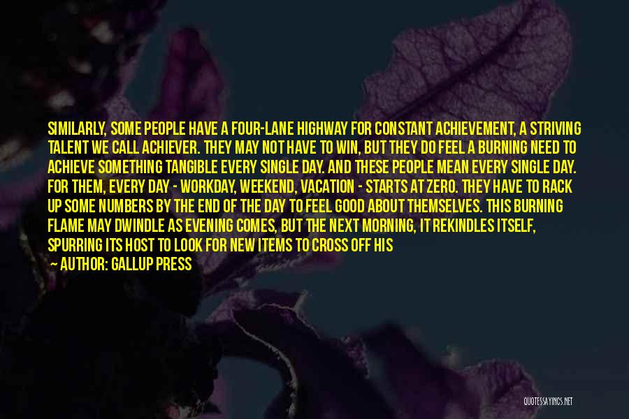 Gallup Press Quotes: Similarly, Some People Have A Four-lane Highway For Constant Achievement, A Striving Talent We Call Achiever. They May Not Have