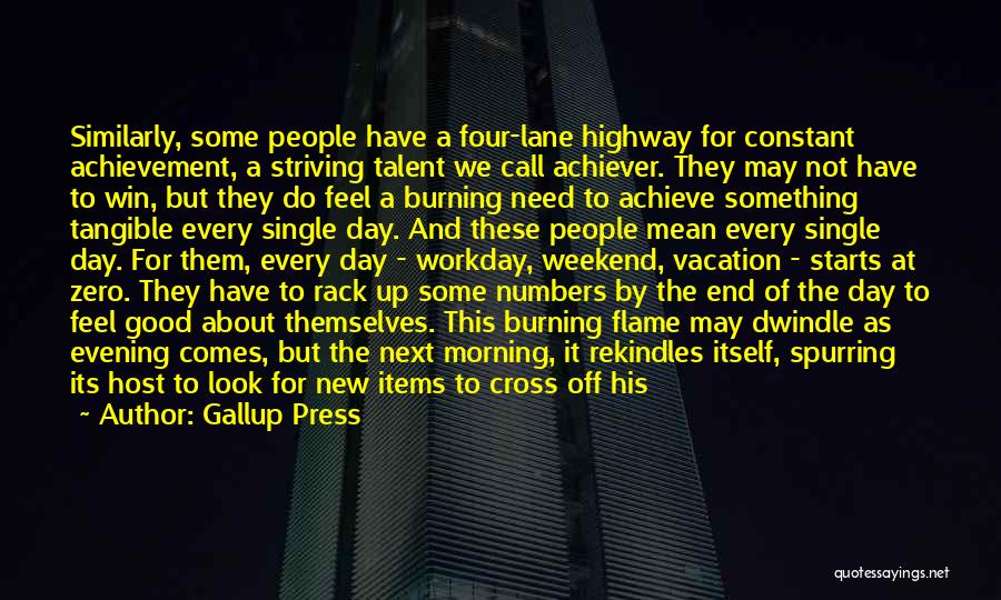 Gallup Press Quotes: Similarly, Some People Have A Four-lane Highway For Constant Achievement, A Striving Talent We Call Achiever. They May Not Have