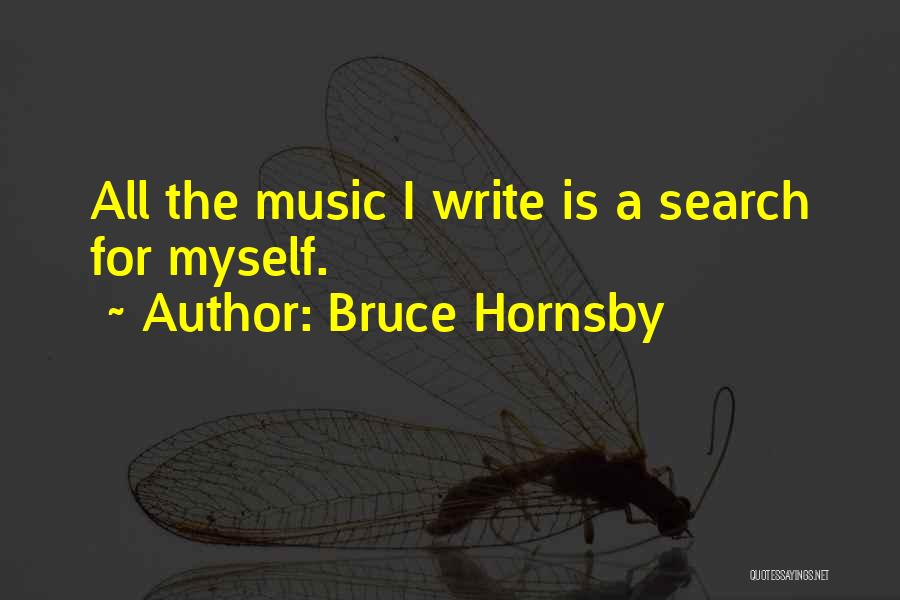 Bruce Hornsby Quotes: All The Music I Write Is A Search For Myself.