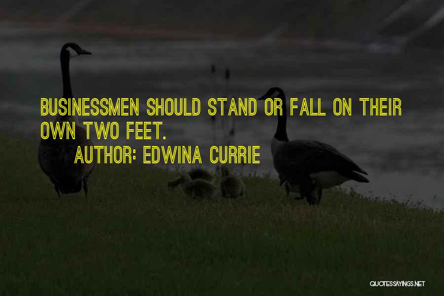 Edwina Currie Quotes: Businessmen Should Stand Or Fall On Their Own Two Feet.
