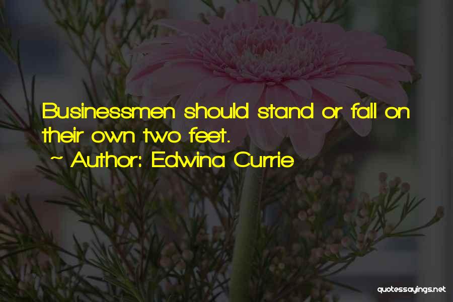 Edwina Currie Quotes: Businessmen Should Stand Or Fall On Their Own Two Feet.