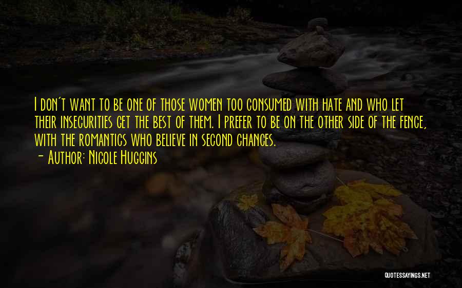 Nicole Huggins Quotes: I Don't Want To Be One Of Those Women Too Consumed With Hate And Who Let Their Insecurities Get The