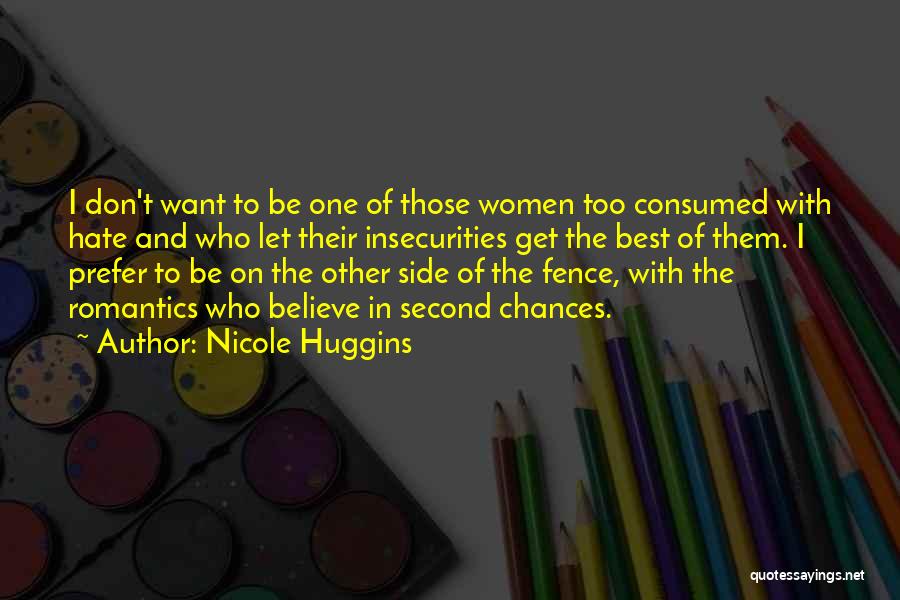 Nicole Huggins Quotes: I Don't Want To Be One Of Those Women Too Consumed With Hate And Who Let Their Insecurities Get The